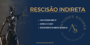 O que é uma rescisão indireta? Quando se pode usá-la? Exemplos.