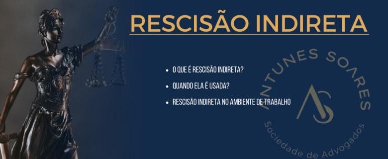 O que é uma rescisão indireta? Quando se pode usá-la? Exemplos.
